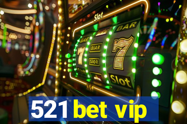 521 bet vip